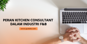 Read more about the article Peran Kitchen Consultant dalam Mendukung Kesuksesan dan Efisiensi Dapur Komersial