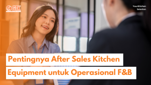 Read more about the article Pentingnya After Sales Kitchen Equipment untuk Operasional F&B