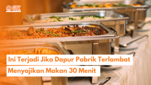 Read more about the article Ini Terjadi Jika Dapur Pabrik Terlambat Menyajikan Makan 30 Menit