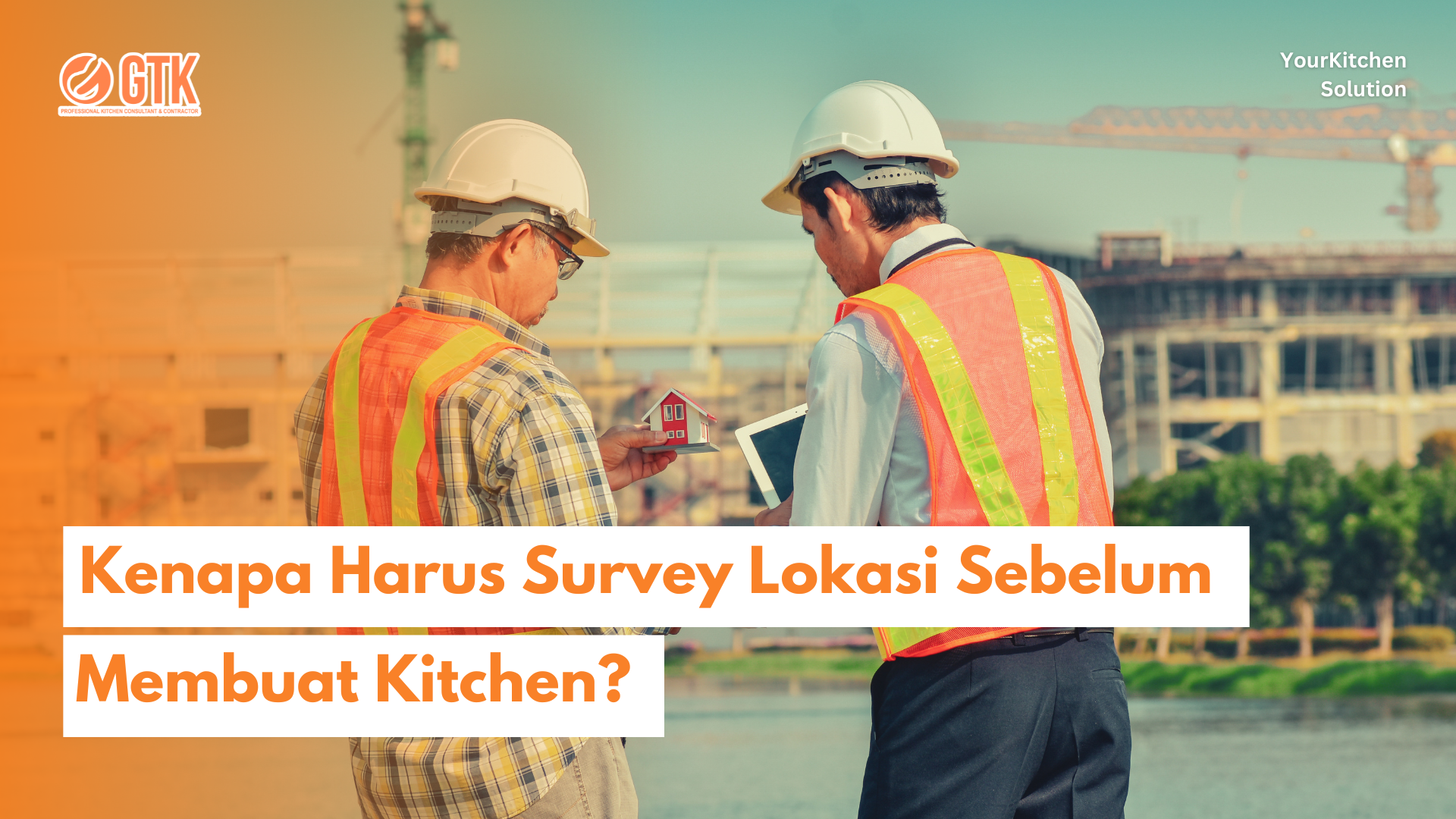 You are currently viewing Kenapa Harus Survey Lokasi Sebelum Membuat Kitchen?