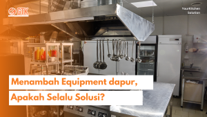 Read more about the article Menambah Equipment dapur, Apakah Selalu Solusi?