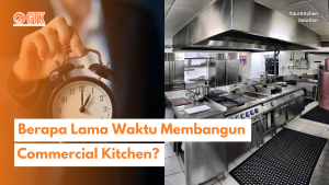 Read more about the article Berapa Lama Waktu Membangun Commercial Kitchen?